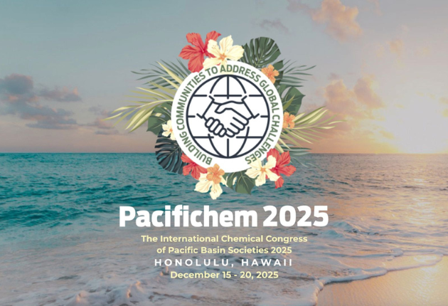 Pacifichem 2025. The International Chemical Congress of Pacific Basin Societies. Honolulu, Hawaii. December 15 to 20, 2025.