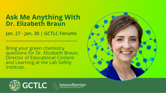 Graphic promoting a GCTLC Forums “Ask Me Anything” with Dr. Elizabeth Braun, January 27–30, inviting green chemistry questions for the Lab Safety Institute’s Director of Educational Content and Learning.